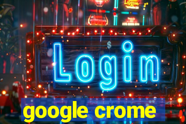 google crome